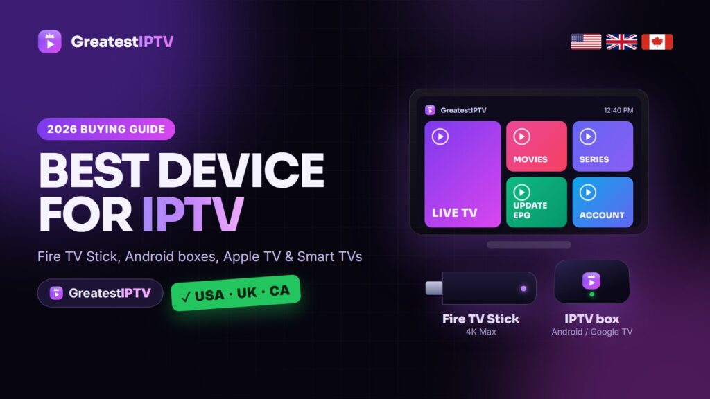 Best streaming device for IPTV 2026 - Fire TV Stick, Android TV box, Apple TV and Smart TV compared by GreatestIPTV for the USA, UK and Canada
