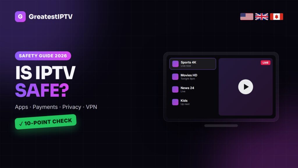 Is IPTV safe to use in 2026? Safe apps, payments, privacy and VPNs explained by GreatestIPTV for the USA, UK and Canada